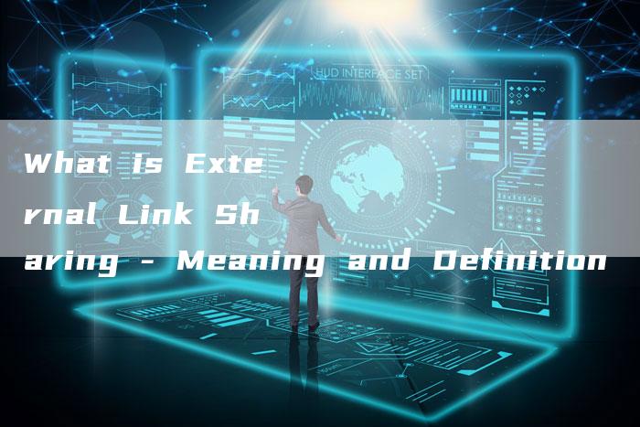 What is External Link Sharing - Meaning and Definition